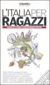 L'Italia per ragazzi 2009. Viaggiare con la famiglia: i luoghi per imparare e divertirsi libro di Magistà A. (cur.)