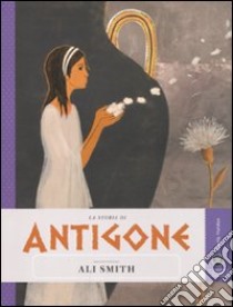 La storia di Antigone raccontata da Ali Smith libro di Smith Ali