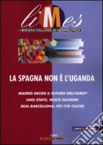 Limes. Rivista italiana di geopolitica (2012). Vol. 4: La Spagna non è l'Uganda libro