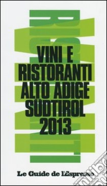 Vini & ristoranti dell'Alto Adige Südtirol 2013 libro