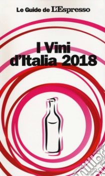 I vini d'Italia 2018 libro di Grignaffini A. (cur.); Paolini A. (cur.)