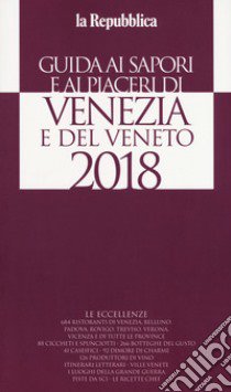 Guida ai sapori e ai piaceri di Venezia e del Veneto 2018 libro