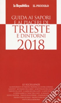 Guida ai sapori e ai piaceri di Trieste e dintorni 2018 libro