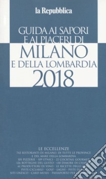 Guida ai sapori e ai piaceri di Milano e della Lombardia 2018 libro di Cerasa G. (cur.)