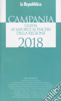 Campania. Guida ai sapori e ai piaceri della regione 2018 libro