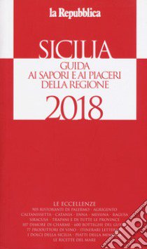 Sicilia. Guida ai sapori e ai piaceri della regione 2017-2018  libro