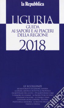 Liguria. Guida ai sapori e ai piaceri della regione 2017-2018 libro