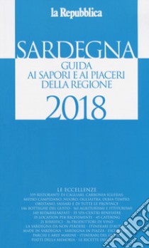 Sardegna. Guida ai sapori e ai piaceri della regione 2017-2018 libro