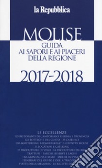 Molise. Guida ai sapori e ai piaceri della regione 2017-2018 libro