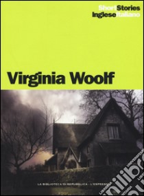 Il segno sul muro- Una casa stregata-Oggetti solidi-Il vestito nuovo-L'uomo che amava il suo prossimo. Ediz. italiana e inglese libro di Woolf Virginia