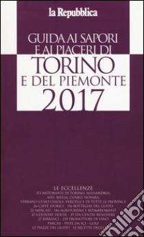 Guida ai sapori e ai piaceri di Torino e del Piemonte 2017 libro