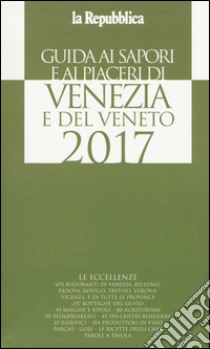 Guida ai sapori e ai piaceri di Venezia e del Veneto 2017 libro