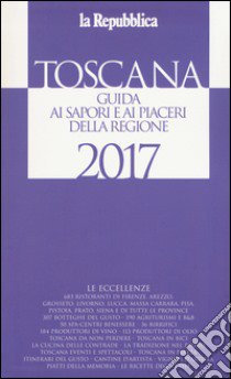 Toscana. Guida ai sapori e ai piaceri della regione libro