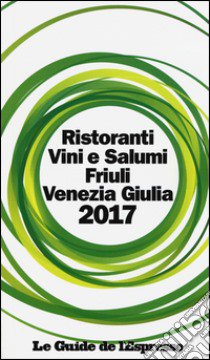 Ristoranti vini e salumi Friuli Venezia Giulia 2017 libro