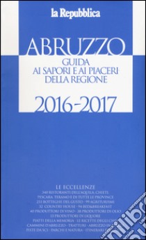 Abruzzo. Guida ai sapori e ai piaceri della regione libro