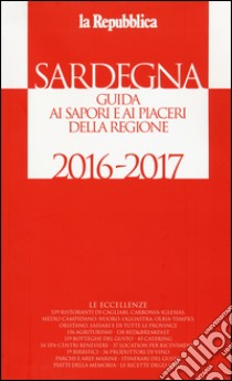 Sardegna. Guida ai sapori e ai piaceri della regione 2016-2017 libro