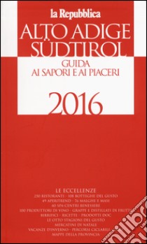 Alto Adige Südtirol. Guida ai sapori e ai piaceri della regione 2016 libro di Cerasa G. (cur.)