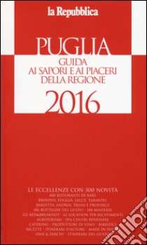 Puglia. Guida ai sapori e ai piaceri della regione 2016 libro di Cerasa G. (cur.)