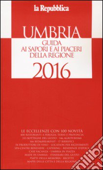 Umbria. Guida ai sapori e ai piaceri della regione 2016 libro di Cerasa G. (cur.)