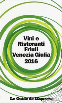 Vini & ristoranti del Friuli Venezia Giulia 2016 libro