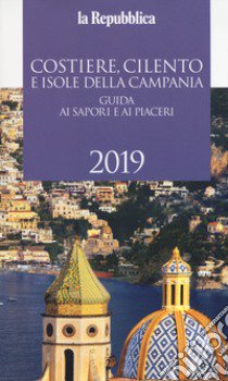 Costiere, Cilento e isole della Campania. Guida ai sapori e ai piaceri 2019 libro