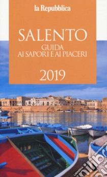 Salento. Guida ai sapori e ai piaceri 2019 libro