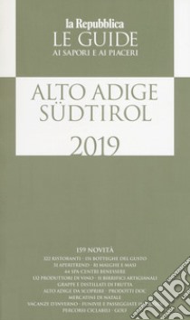 Alto Adige Südtirol. Guida ai sapori e ai piaceri della regione 2019 libro