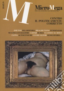 Micromega (2018). Vol. 6: Contro il politicamente corretto libro