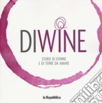 Diwine. Storie di donne e di terre da amare libro