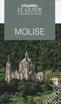 Molise. Guida ai sapori e ai piaceri della regione 2019 libro