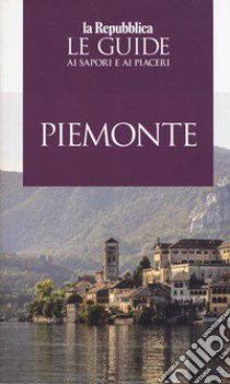 Piemonte. Le guide ai sapori e ai piaceri 2019 libro