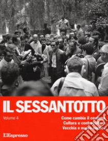 Il sessantotto. Vol. 4: Come cambia il costume. Cultura e controcultura. Vecchia e nuova musica libro di Manfellotto B. (cur.); Goldkorn W. (cur.); Riva G. (cur.)