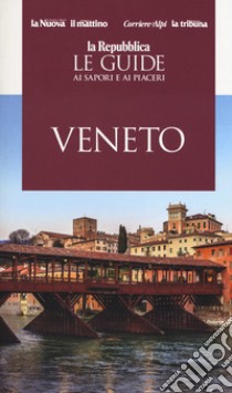 Veneto. Guida ai sapori e ai piaceri della regione 2019 libro