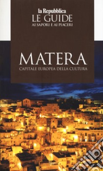 Matera capitale della cultura 2019. Le guide ai sapori e ai piaceri libro