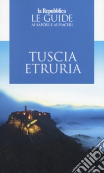 Tuscia Etruria 2019. Guida ai sapori e ai piaceri libro