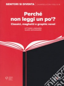 Perché non leggi un po'? Classici, maghetti e graphic novel libro di Lingiardi Vittorio; Giovanardi Guido