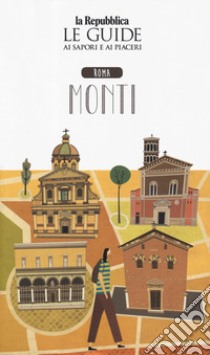 Roma Monti. Quartiere Italia. Le guide ai sapori e ai piaceri libro