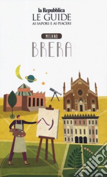 Quartiere Italia. Milano Brera. Le guide ai sapori e ai piaceri libro