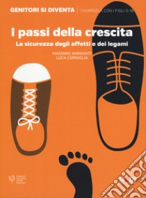 I passi della crescita. La sicurezza degli affetti e dei legami libro di Ammaniti Massimo; Cerniglia Luca