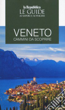 Veneto. Cammini da scoprire. Le guide ai sapori e ai piaceri 2020 libro