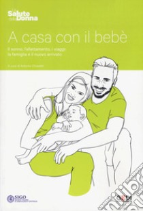 A casa con il bebé. Il sonno, l'allattamento, i viaggi: la famiglia e il nuovo arrivato libro di Chiaretti A. (cur.)