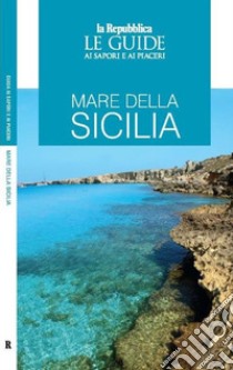 Mare della Sicilia. Guida ai sapori e ai piaceri libro