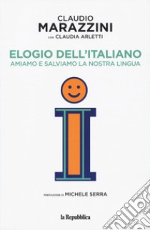 Elogio dell'italiano. Amiamo e salviamo la nostra lingua libro di Marazzini Claudio; Arletti Claudia