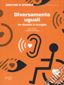 Diversamente uguali. Un disabile in famiglia libro di Fonzi Ada; Fonzi Carlotta