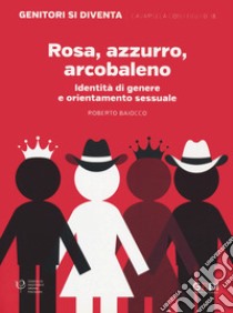 Rosa azzurro arcobaleno. Identità di genere e orientamento sessuale libro di Baiocco Roberto