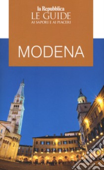 Modena. Guida ai sapori e ai piaceri libro