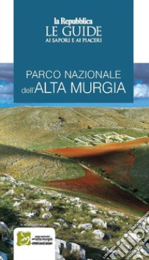 Parco naturale dell'Alta Murgia. Le guide ai sapori e ai piaceri libro