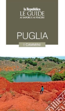 Puglia. I cammini. Le guide ai sapori e ai piaceri libro