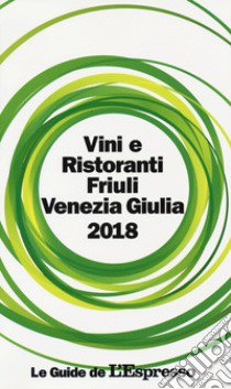 Vini e ristoranti del Friuli Venezia Giulia 2018 libro