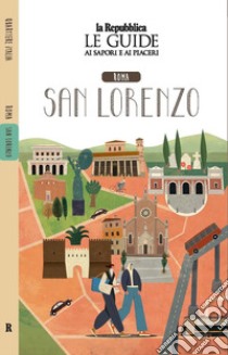 Roma San Lorenzo. Quartiere Italia. Le guide ai sapori e ai piaceri libro